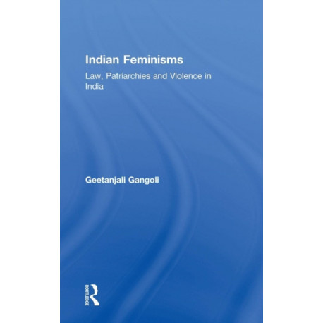 Indian Feminisms: Law, Patriarchies and Violence in India