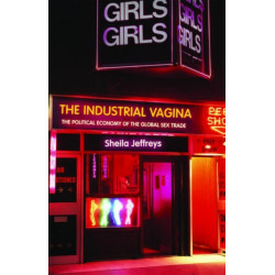 The Industrial Vagina: The Political Economy of the Global Sex Trade