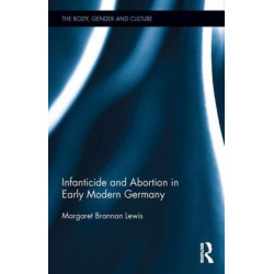 Infanticide and Abortion in Early Modern Germany
