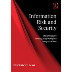 Information Risk and Security: Preventing and Investigating Workplace Computer Crime