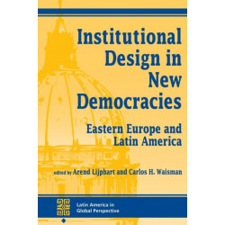 Institutional Design In New Democracies: Eastern Europe And Latin America