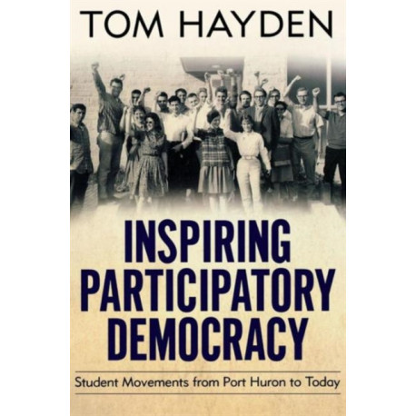Inspiring Participatory Democracy: Student Movements from Port Huron to Today