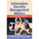 Information Security Management Metrics: A Definitive Guide to Effective Security Monitoring and Measurement