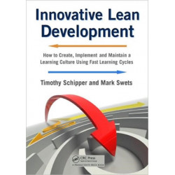 Innovative Lean Development: How to Create, Implement and Maintain a Learning Culture Using Fast Learning Cycles