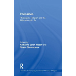 Intensities: Philosophy, Religion and the Affirmation of Life