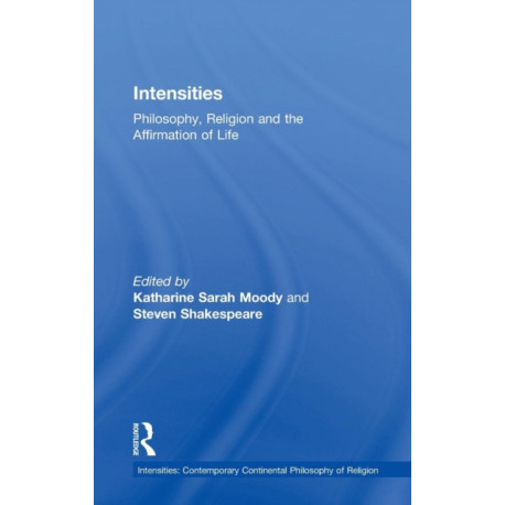 Intensities: Philosophy, Religion and the Affirmation of Life