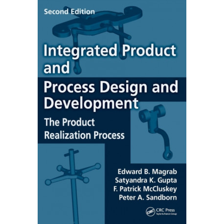 Integrated Product and Process Design and Development: The Product Realization Process, Second Edition
