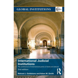 International Judicial Institutions: The architecture of international justice at home and abroad