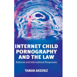 Internet Child Pornography and the Law: National and International Responses