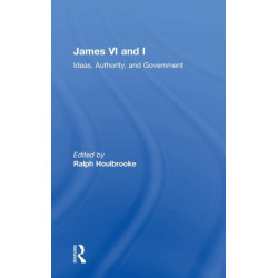 James VI and I: Ideas, Authority, and Government