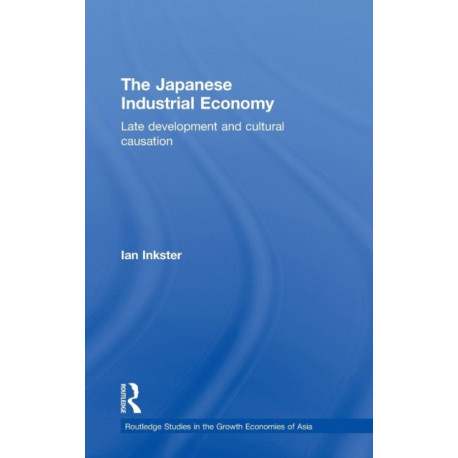 The Japanese Industrial Economy: Late Development and Cultural Causation