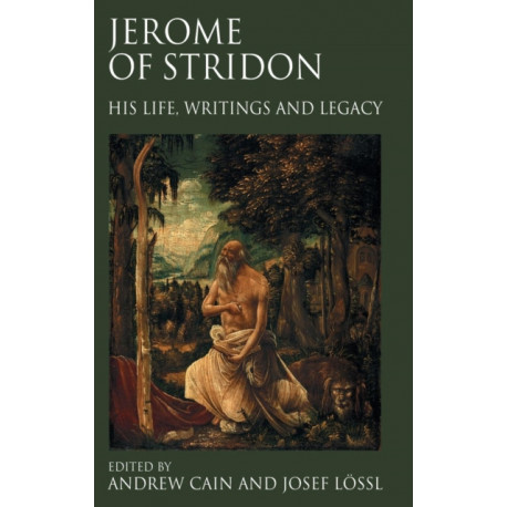 Jerome of Stridon: His Life, Writings and Legacy