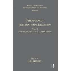 Volume 8, Tome II: Kierkegaard's International Reception - Southern, Central and Eastern Europe