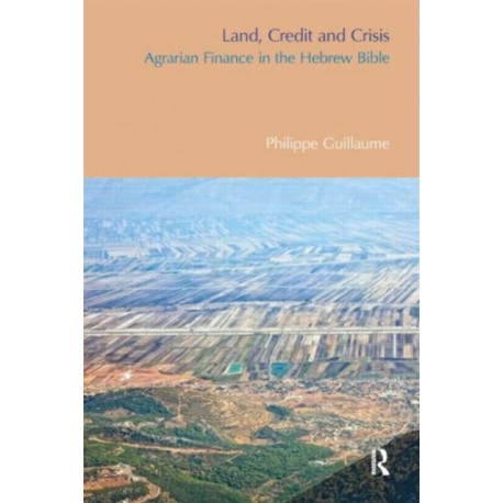 Land, Credit and Crisis: Agrarian Finance in the Hebrew Bible