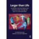 Larger than Life: Six Women and their Battle with Obesity as seen through the Eyes of a Dramatherapist