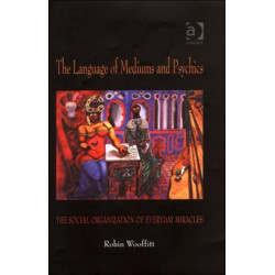 The Language of Mediums and Psychics: The Social Organization of Everyday Miracles