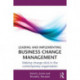 Leading and Implementing Business Change Management: Making Change Stick in the Contemporary Organization