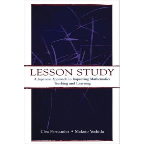 Lesson Study: A Japanese Approach To Improving Mathematics Teaching and Learning