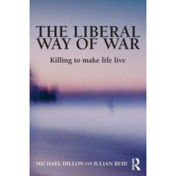 The Liberal Way of War: Killing to Make Life Live