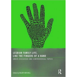 Lesbian Family Life, Like the Fingers of a Hand: Under-Discussed and Controversial Topics