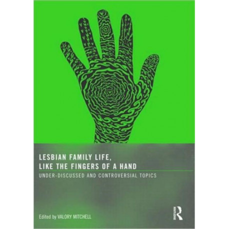 Lesbian Family Life, Like the Fingers of a Hand: Under-Discussed and Controversial Topics