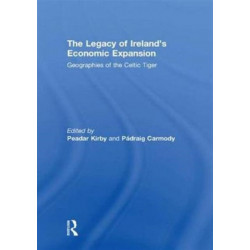 The Legacy of Ireland's Economic Expansion: Geographies of the Celtic Tiger