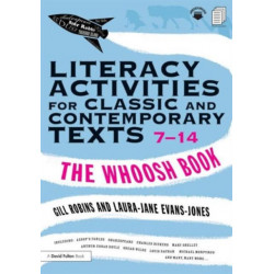 Literacy Activities for Classic and Contemporary Texts 7-14: The Whoosh Book