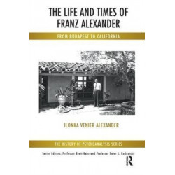 The Life and Times of Franz Alexander: From Budapest To California