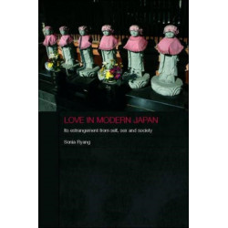 Love in Modern Japan: Its Estrangement from Self, Sex and Society