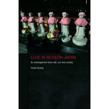 Love in Modern Japan: Its Estrangement from Self, Sex and Society