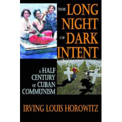 The Long Night of Dark Intent: A Half Century of Cuban Communism