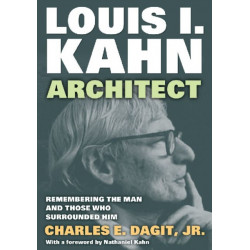 Louis I. Kahn—Architect: Remembering the Man and Those Who Surrounded Him