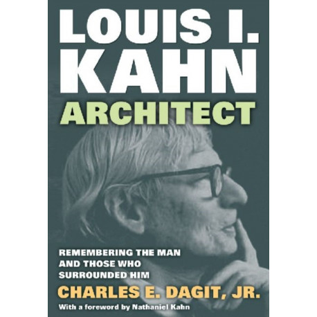 Louis I. Kahn—Architect: Remembering the Man and Those Who Surrounded Him