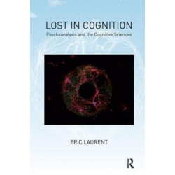 Lost in Cognition: Psychoanalysis and the Cognitive Sciences