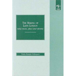 The Making of Latin London: Salsa Music, Place and Identity