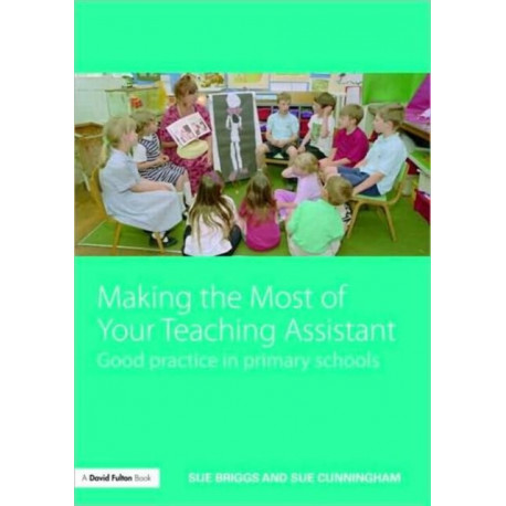 Making the Most of Your Teaching Assistant: Good Practice in Primary Schools