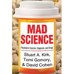 Mad Science: Psychiatric Coercion, Diagnosis, and Drugs