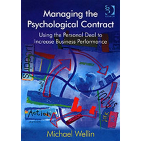 Managing the Psychological Contract: Using the Personal Deal to Increase Business Performance