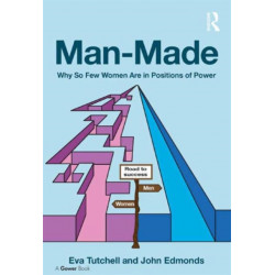 Man-Made: Why So Few Women Are in Positions of Power