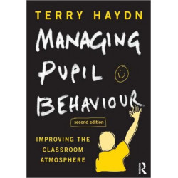 Managing Pupil Behaviour: Improving the classroom atmosphere