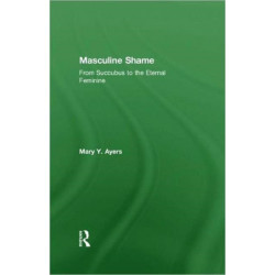 Masculine Shame: From Succubus to the Eternal Feminine