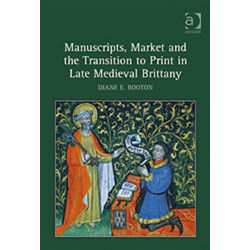 Manuscripts, Market and the Transition to Print in Late Medieval Brittany