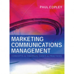 Marketing Communications Management: Concepts and Theories, Cases and Practices
