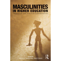 Masculinities in Higher Education: Theoretical and Practical Considerations