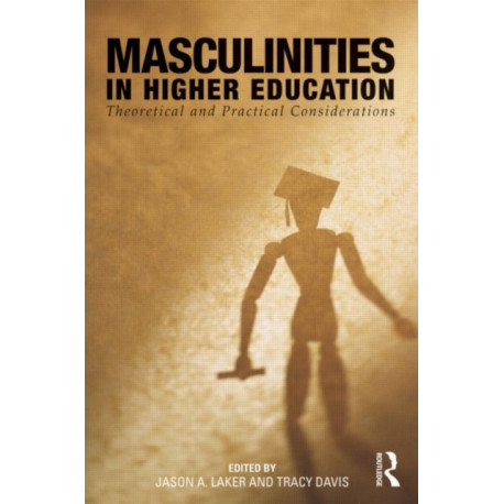 Masculinities in Higher Education: Theoretical and Practical Considerations