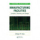 Manufacturing Facilities: Location, Planning, and Design, Third Edition