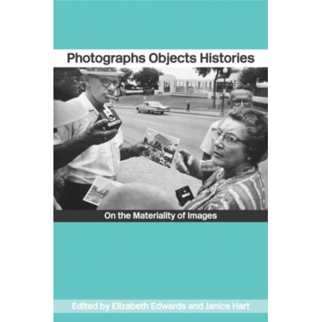 Photographs Objects Histories: On the Materiality of Images