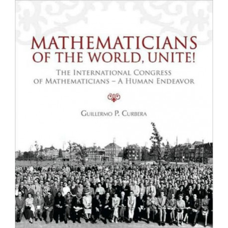 Mathematicians of the World, Unite!: The International Congress of Mathematicians--A Human Endeavor