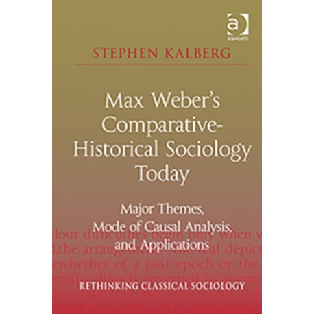 Max Weber's Comparative-Historical Sociology Today: Major Themes, Mode of Causal Analysis, and Applications