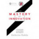 The Mastery of Innovation: A Field Guide to Lean Product Development